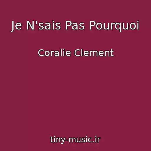 کاور آهنگ Je N'sais Pas Pourquoi از Coralie Clement