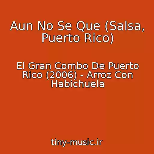 کاور آهنگ Aun No Se Que (Salsa, Puerto Rico) از El Gran Combo De Puerto Rico (2006) - Arroz Con Habichuela