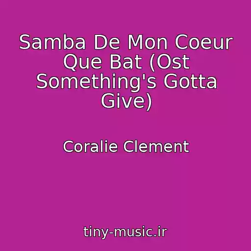 کاور آهنگ Samba De Mon Coeur Que Bat (Ost Something's Gotta Give) از Coralie Clement