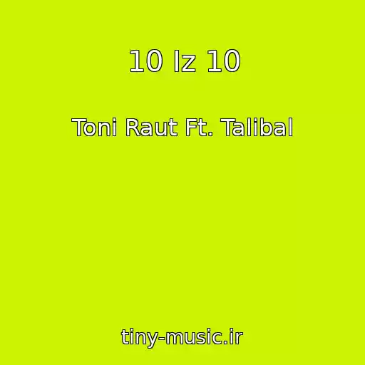 کاور آهنگ 10 Iz 10 از Toni Raut Ft. Talibal
