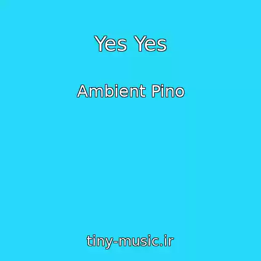کاور آهنگ Yes Yes از Ambient Pino