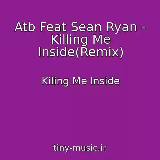 کاور آهنگ Atb Feat Sean Ryan - Killing Me Inside(Remix) از Kiling Me Inside