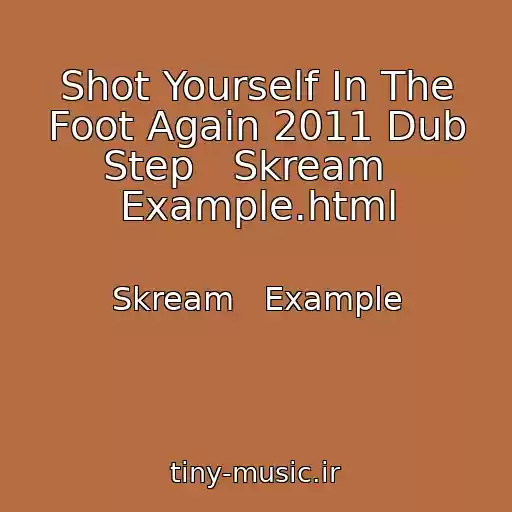 کاور آهنگ Shot Yourself In The Foot Again 2011 Dub Step   Skream   Example.html از Skream   Example