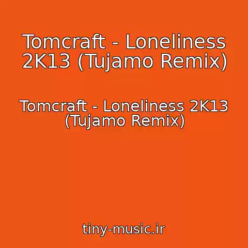 کاور آهنگ Tomcraft - Loneliness 2K13 (Tujamo Remix) از Tomcraft - Loneliness 2K13 (Tujamo Remix)