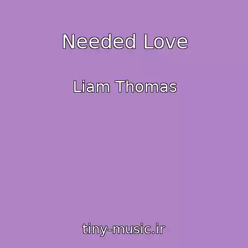 کاور آهنگ Needed Love از Liam Thomas
