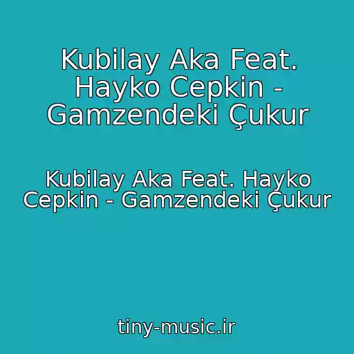 کاور آهنگ Kubilay Aka Feat. Hayko Cepkin - Gamzendeki Çukur از Kubilay Aka Feat. Hayko Cepkin - Gamzendeki Çukur