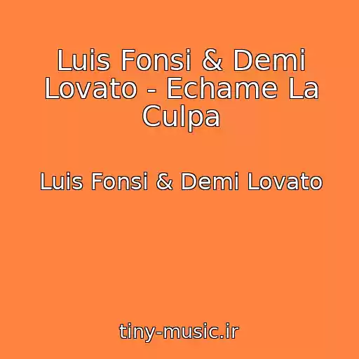 کاور آهنگ Luis Fonsi & Demi Lovato - Echame La Culpa از Luis Fonsi & Demi Lovato