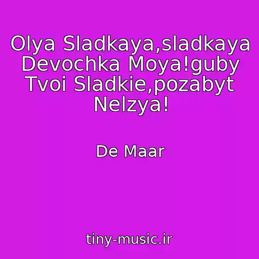 کاور آهنگ Olya Sladkaya,sladkaya Devochka Moya!guby Tvoi Sladkie,pozabyt Nelzya! از De Maar