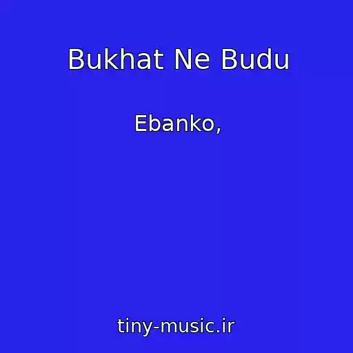 کاور آهنگ Bukhat Ne Budu از Ebanko,