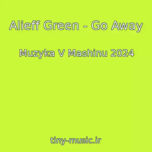 کاور آهنگ Alieff Green - Go Away از Muzyka V Mashinu 2024