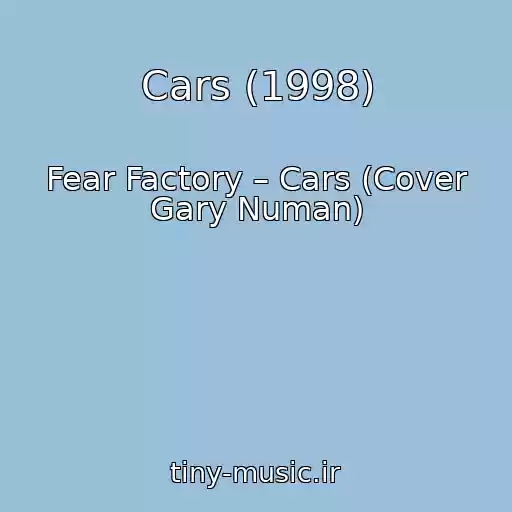 کاور آهنگ Cars (1998) از Fear Factory – Cars (Cover Gary Numan)