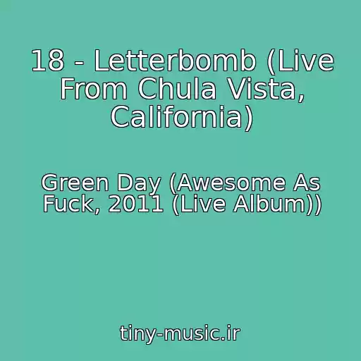 کاور آهنگ 18 - Letterbomb (Live From Chula Vista, California) از Green Day (Awesome As Fuck, 2011 (Live Album))