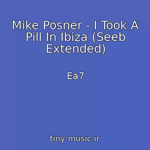 کاور آهنگ Mike Posner - I Took A Pill In Ibiza (Seeb Extended) از Ea7
