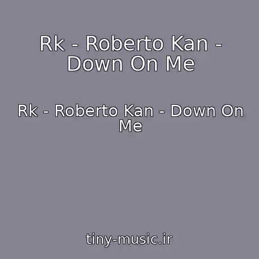 کاور آهنگ Rk - Roberto Kan - Down On Me از Rk - Roberto Kan - Down On Me
