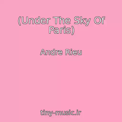 کاور آهنگ (Under The Sky Of Paris) از Andre Rieu