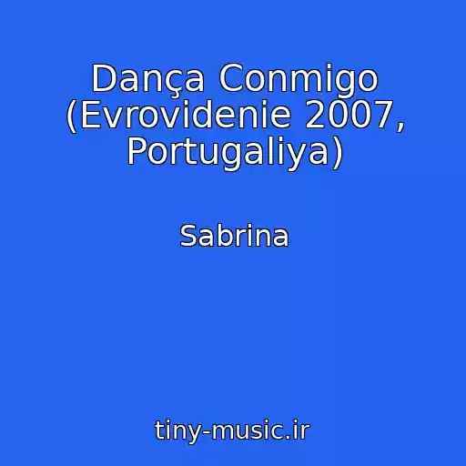 کاور آهنگ Dança Conmigo (Evrovidenie 2007, Portugaliya) از Sabrina