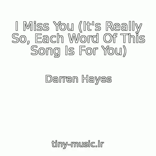 کاور آهنگ I Miss You (It's Really So, Each Word Of This Song Is For You) از Darren Hayes