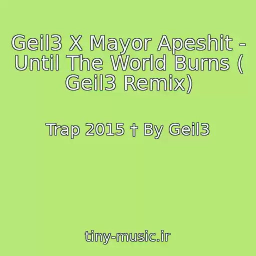 کاور آهنگ Geil3 X Mayor Apeshit -  Until The World Burns ( Geil3 Remix) از Trap 2015 † By Geil3