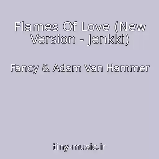 کاور آهنگ Flames Of Love (New Version - Jenkki) از Fancy & Adam Van Hammer