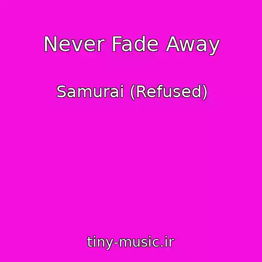 کاور آهنگ Never Fade Away از Samurai (Refused)