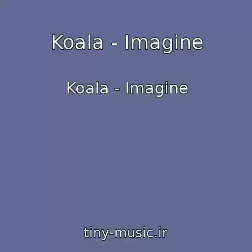 کاور آهنگ Koala - Imagine از Koala - Imagine