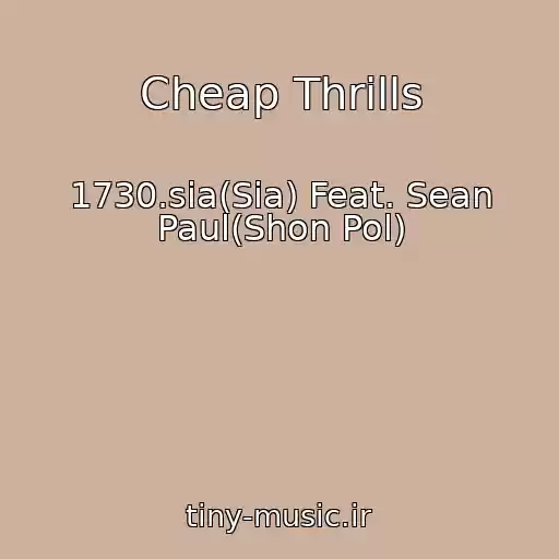 کاور آهنگ Cheap Thrills از 1730.sia(Sia) Feat. Sean Paul(Shon Pol)