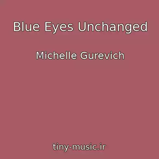 کاور آهنگ Blue Eyes Unchanged از Michelle Gurevich