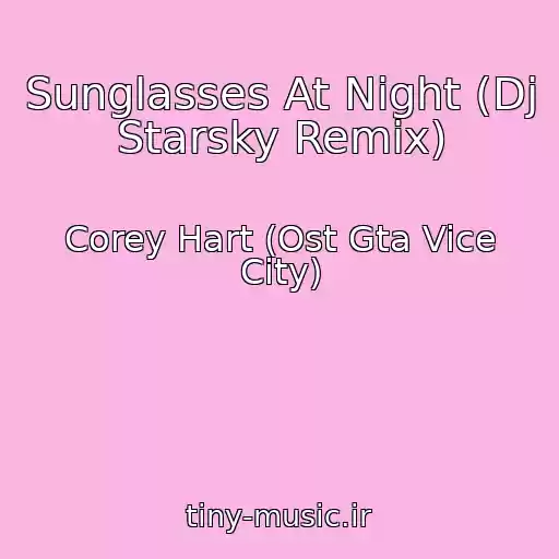 کاور آهنگ Sunglasses At Night (Dj Starsky Remix) از Corey Hart (Ost Gta Vice City)