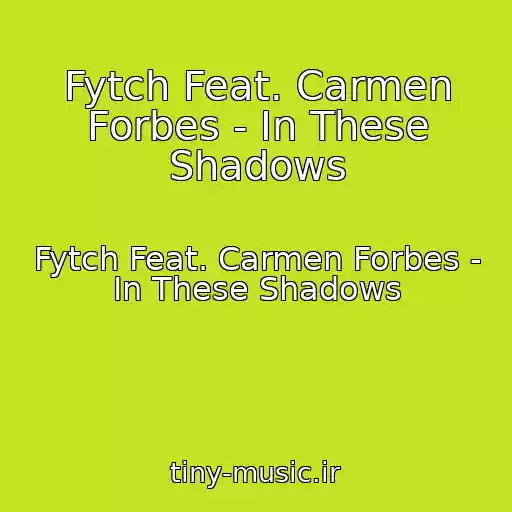 کاور آهنگ Fytch Feat. Carmen Forbes - In These Shadows از Fytch Feat. Carmen Forbes - In These Shadows