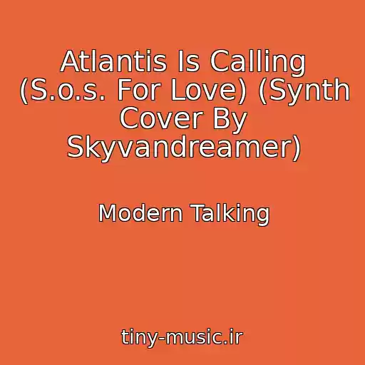 کاور آهنگ Atlantis Is Calling (S.o.s. For Love) (Synth Cover By Skyvandreamer) از Modern Talking