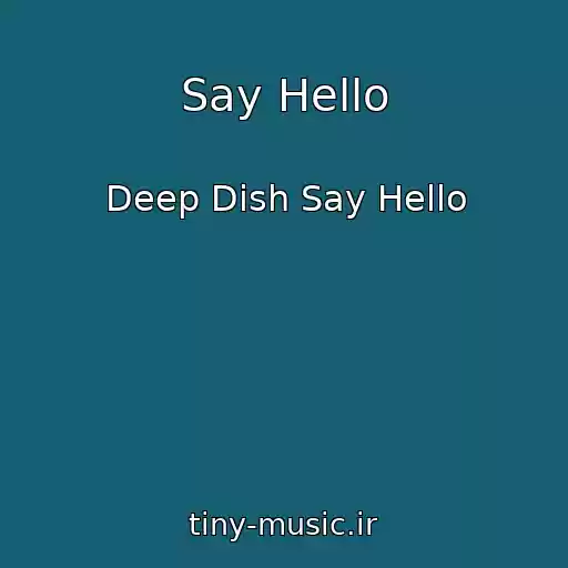 کاور آهنگ Say Hello از Deep Dish Say Hello