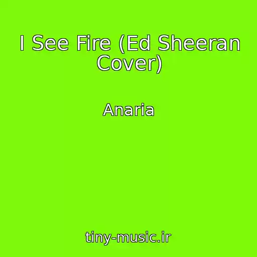 کاور آهنگ I See Fire (Ed Sheeran Cover) از Anaria