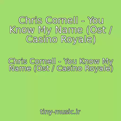 کاور آهنگ Chris Cornell - You Know My Name (Ost / Casino Royale) از Chris Cornell - You Know My Name (Ost / Casino Royale)