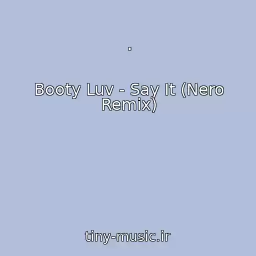 کاور آهنگ . از Booty Luv - Say It (Nero Remix)