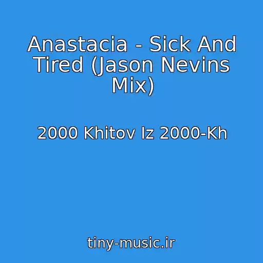 کاور آهنگ Anastacia - Sick And Tired (Jason Nevins Mix) از 2000 Khitov Iz 2000-Kh