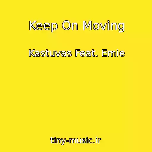 کاور آهنگ Keep On Moving از Kastuvas Feat. Emie