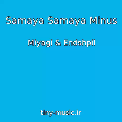 کاور آهنگ Samaya Samaya Minus از Miyagi & Endshpil