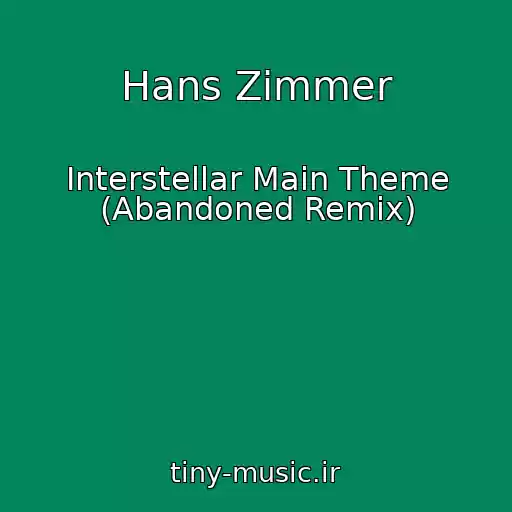 کاور آهنگ Hans Zimmer از Interstellar Main Theme (Abandoned Remix)