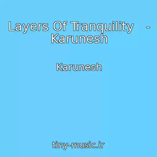 کاور آهنگ Layers Of Tranquility   - Karunesh از Karunesh