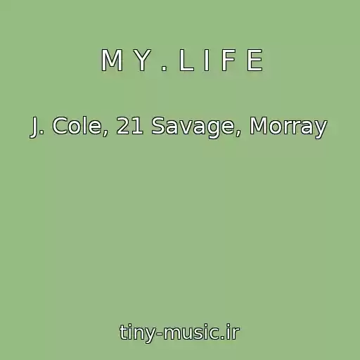 کاور آهنگ M Y . L I F E از J. Cole, 21 Savage, Morray