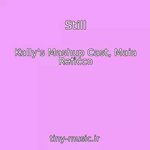 کاور آهنگ Still از Kally's Mashup Cast, Maia Reficco