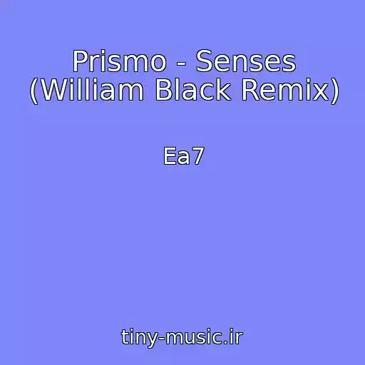 کاور آهنگ Prismo - Senses (William Black Remix) از Ea7
