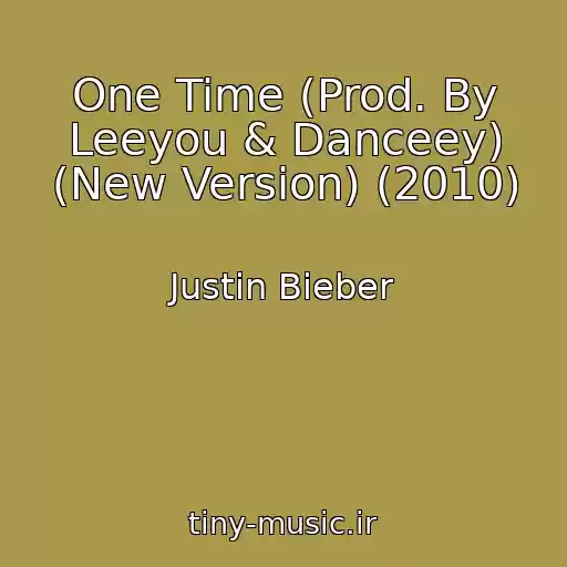 کاور آهنگ One Time (Prod. By Leeyou & Danceey) (New Version) (2010) از Justin Bieber