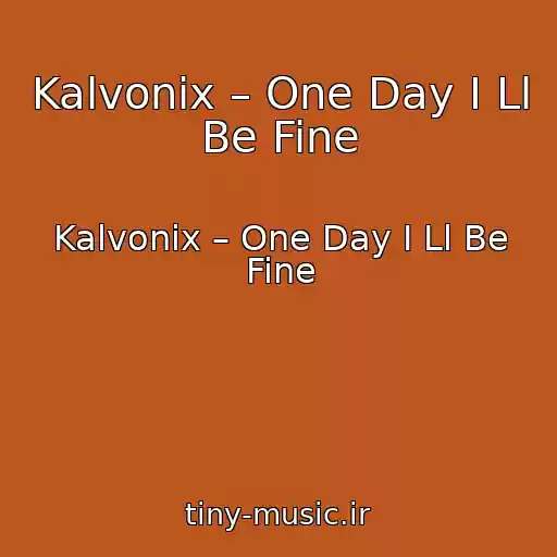 کاور آهنگ Kalvonix – One Day I Ll Be Fine از Kalvonix – One Day I Ll Be Fine