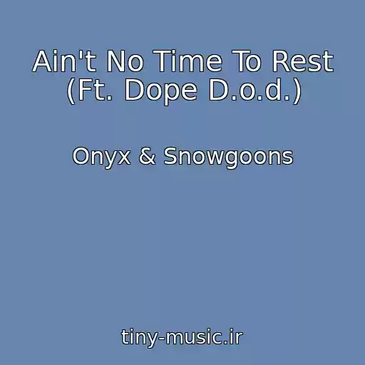 کاور آهنگ Ain't No Time To Rest (Ft. Dope D.o.d.) از Onyx & Snowgoons