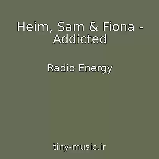 کاور آهنگ Heim, Sam & Fiona - Addicted از Radio Energy