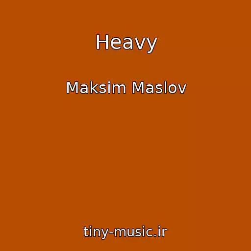 کاور آهنگ Heavy از Maksim Maslov