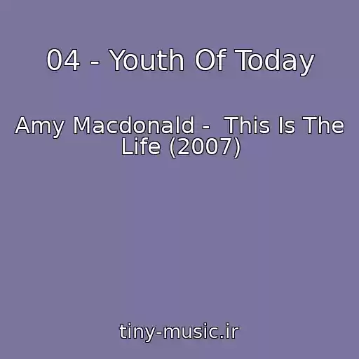 کاور آهنگ 04 - Youth Of Today از Amy Macdonald -  This Is The Life (2007)