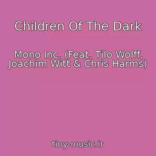 کاور آهنگ Children Of The Dark از Mono Inc. (Feat. Tilo Wolff, Joachim Witt & Chris Harms)