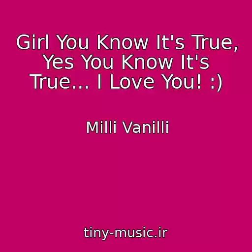 کاور آهنگ Girl You Know It's True, Yes You Know It's True... I Love You! :) از Milli Vanilli